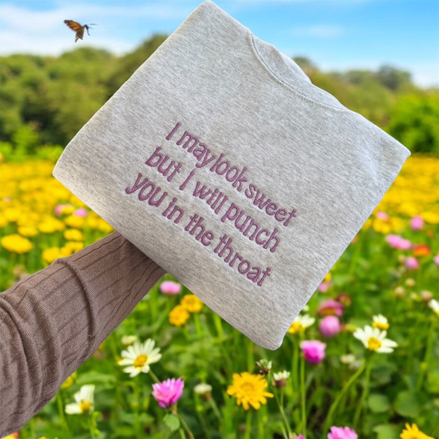I may look sweet but I will punch you in the throat embroidered sweatshirt
