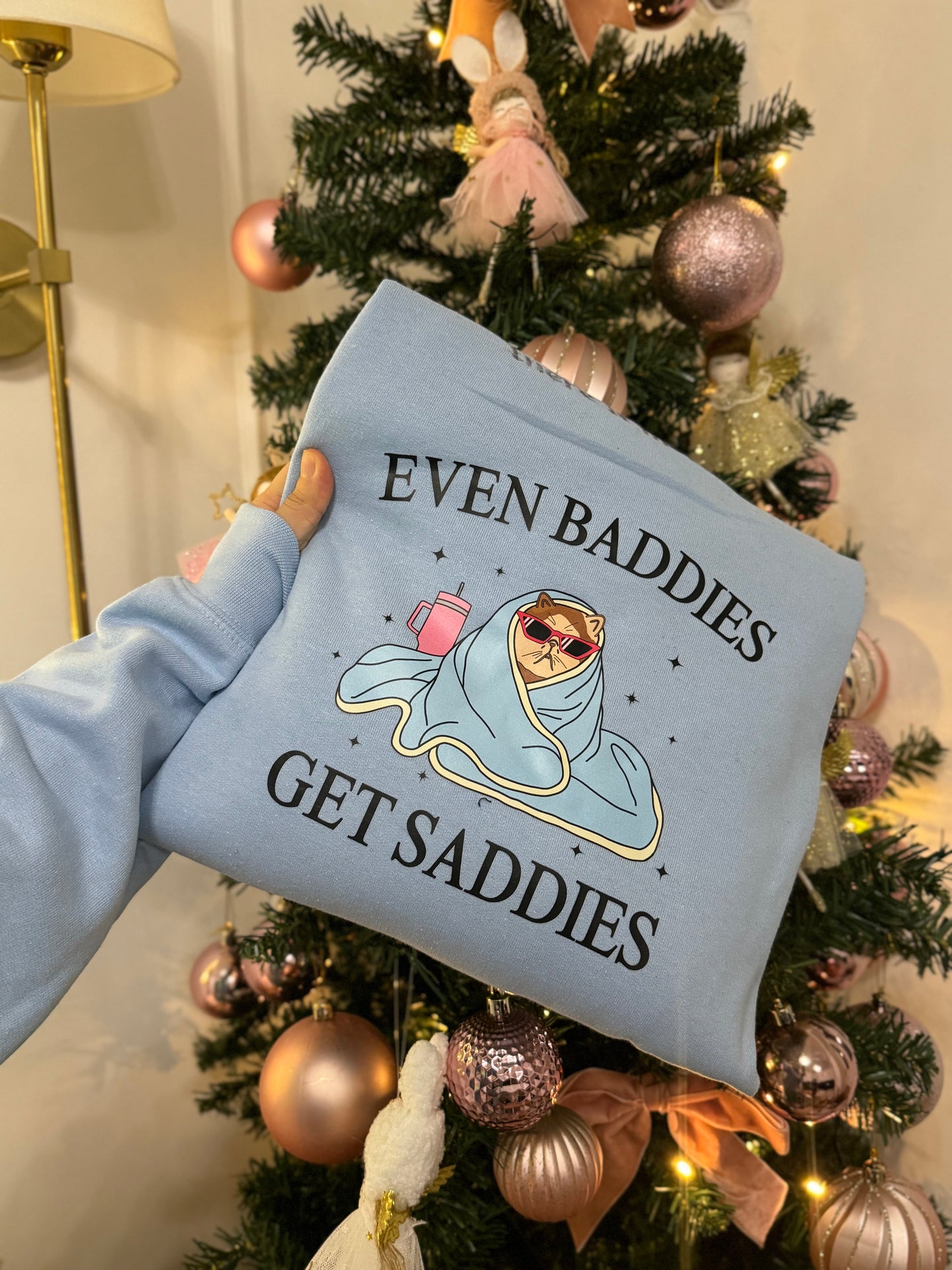 Even Baddies Get Saddies Printed Sweatshirts