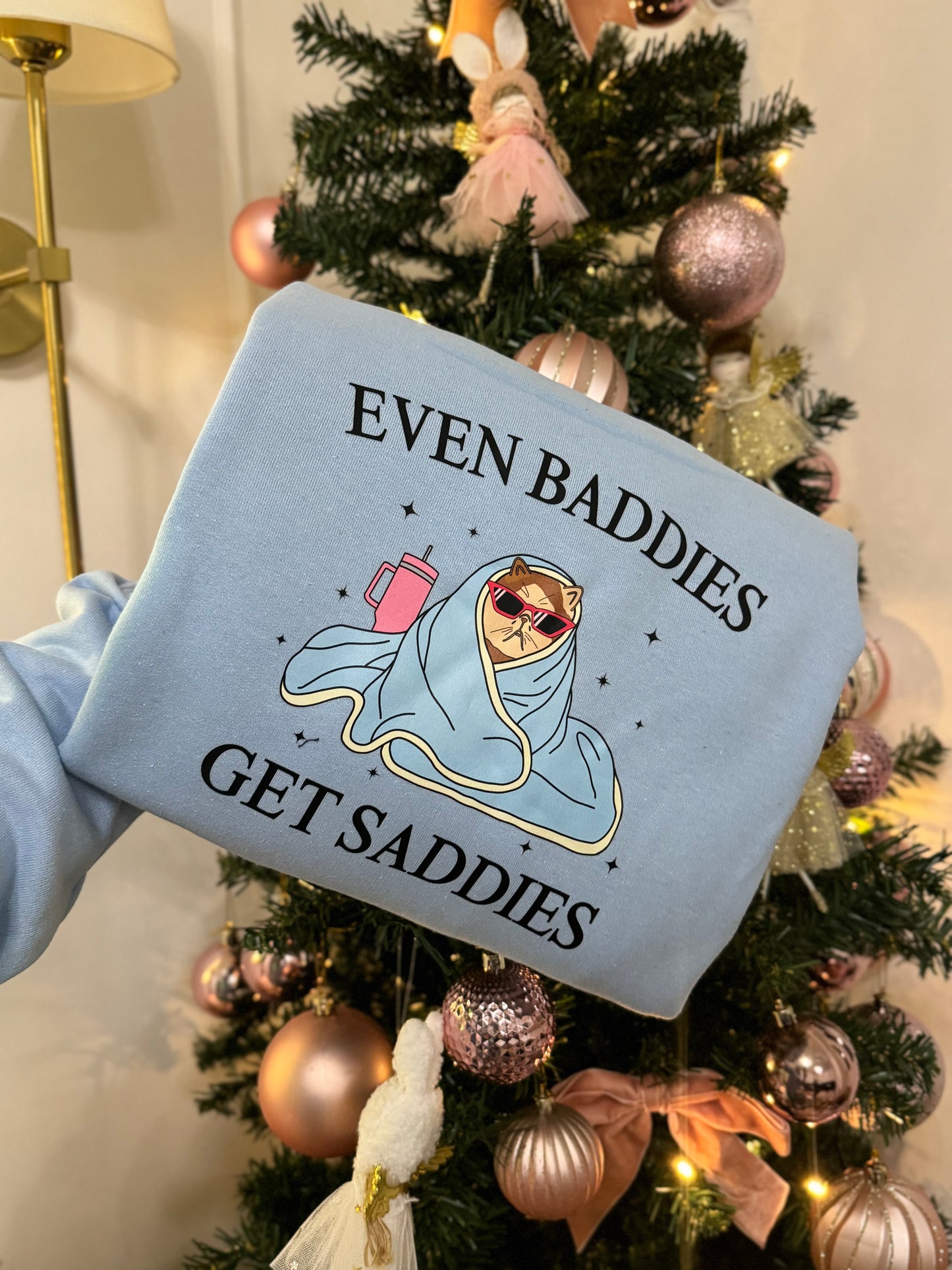 Even Baddies Get Saddies Printed Sweatshirts