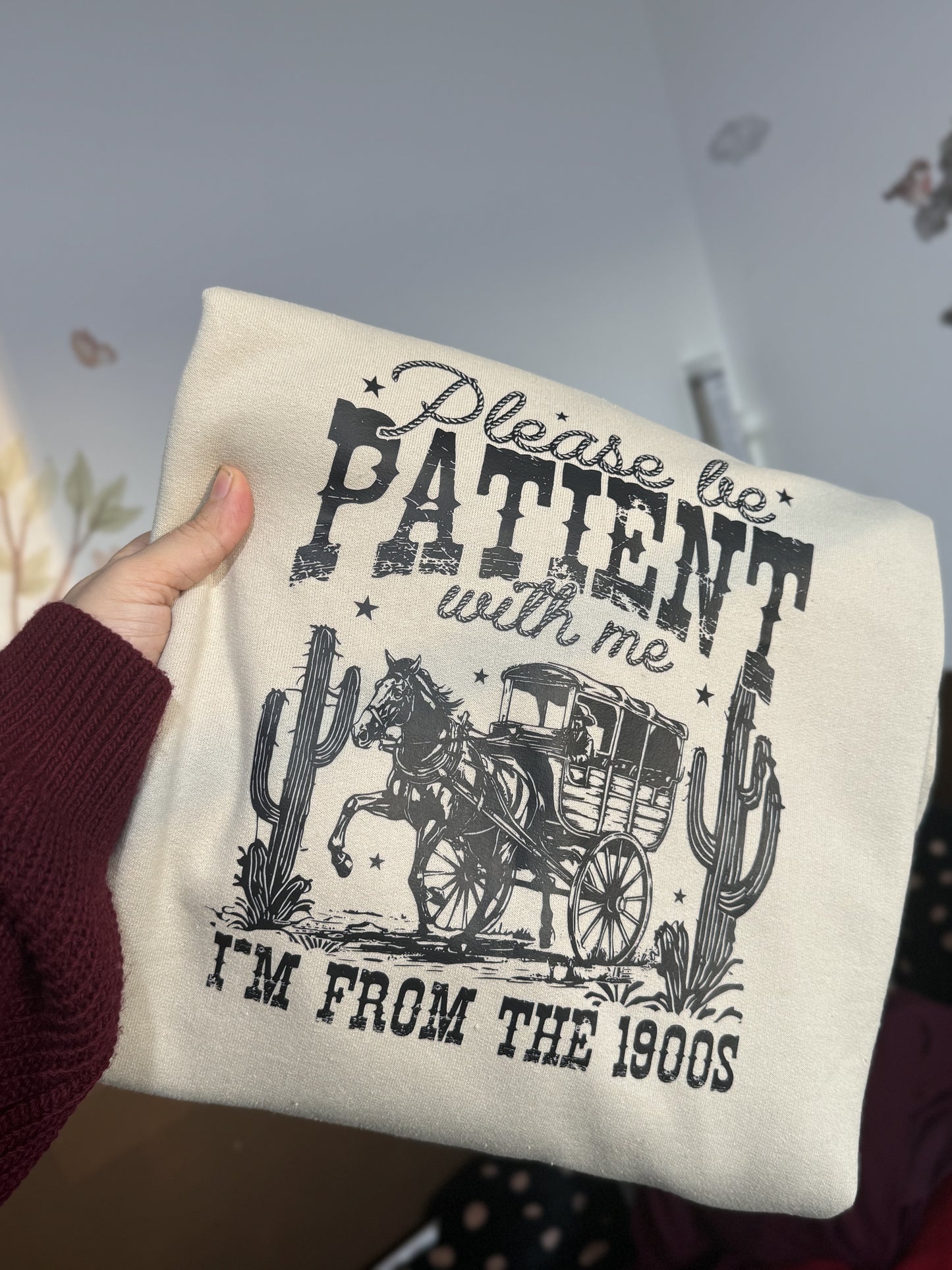 Please be patient with me I’m from the 1900s printed sweatshirt