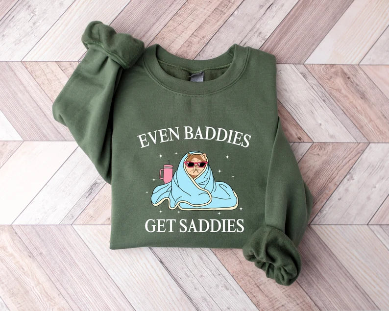 Even Baddies Get Saddies Printed Sweatshirts