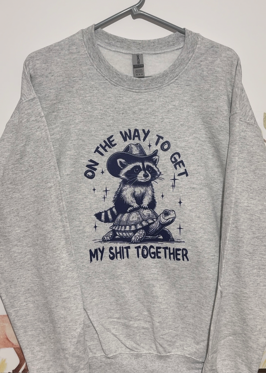 On the way to get my shit together Printed Sweatshirt