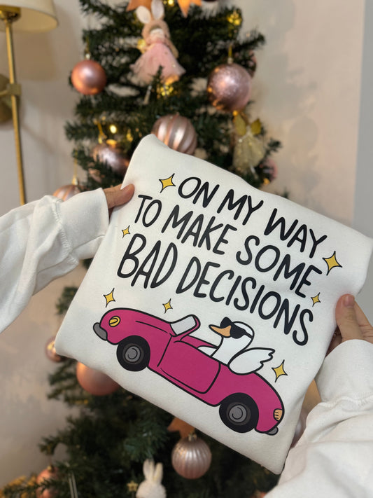 On my way to make some Bad Decisions Printed sweatshirt