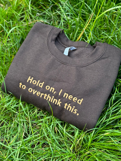 Hold on I need to overthink this Embroidered sweatshirt