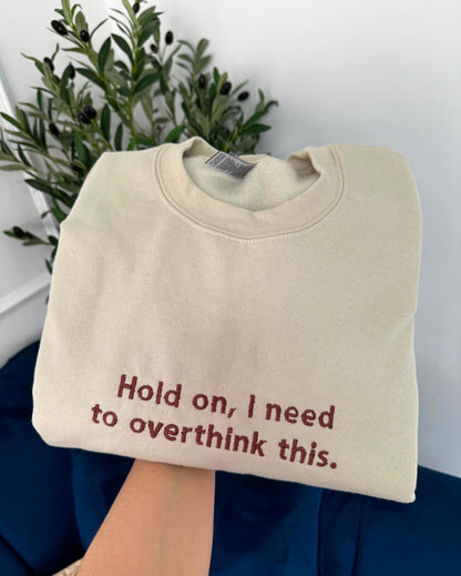 Hold on I need to overthink this Embroidered sweatshirt