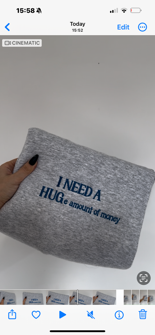 I need a HUGe amount of money Embroidered sweatshirt