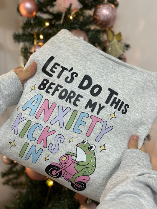 Let’s do this before my anxiety kicks in printed Sweatshirt