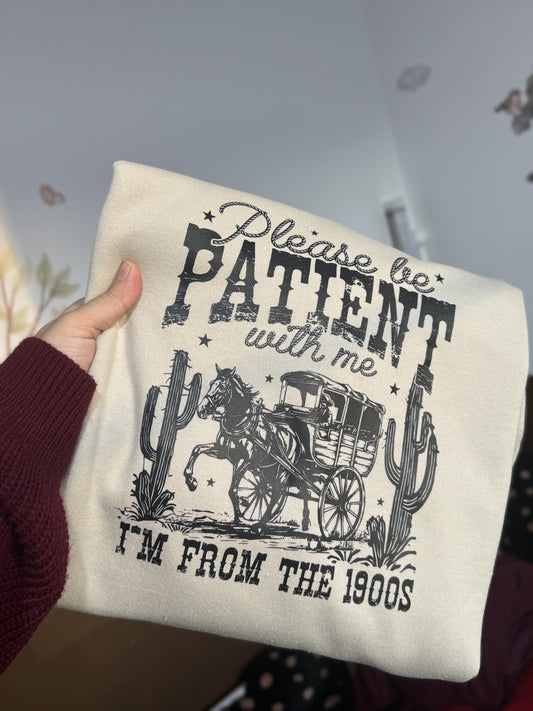 Please be patient with me I’m from the 1900s printed sweatshirt