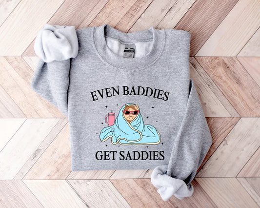 Even Baddies Get Saddies Printed Sweatshirts