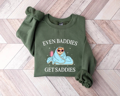 Even Baddies Get Saddies Printed Sweatshirts