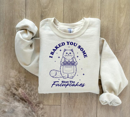 I baked you some shit the fucupcakes sweatshirt